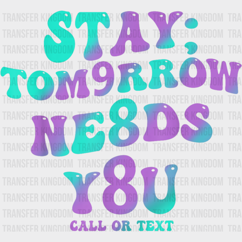Stay Tomorrow Needs You 988 - Suicide Awareness DTF Transfer