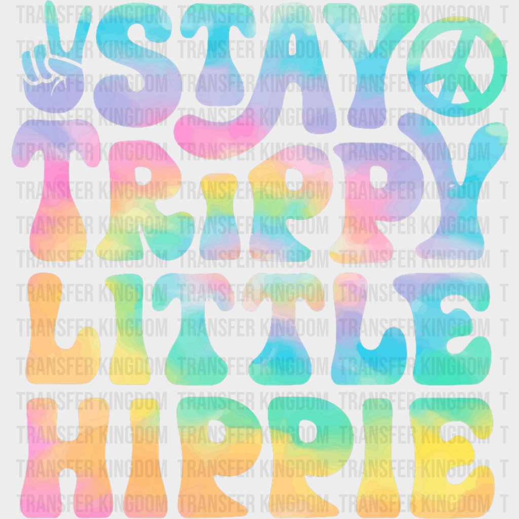 Stay Trippy Little Hippie - Good Vibes DTF Transfer