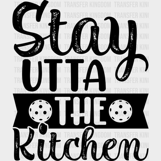 Stay Utta The Kitchen - Pickleball DTF Transfers Adult Unisex - S & M (10’’) / Dark Color Design (See Imaging)