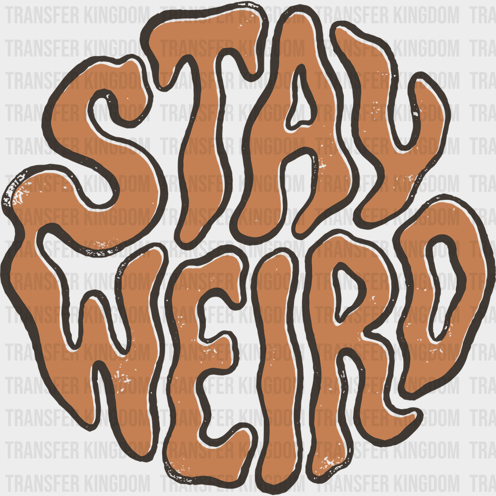 Stay Weird - Funny DTF Transfers