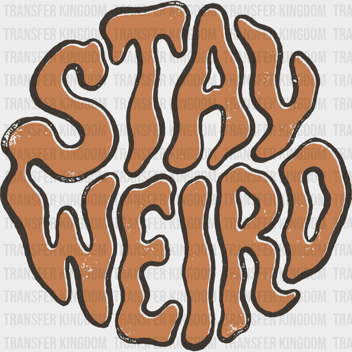 Stay Weird - Funny DTF Transfers