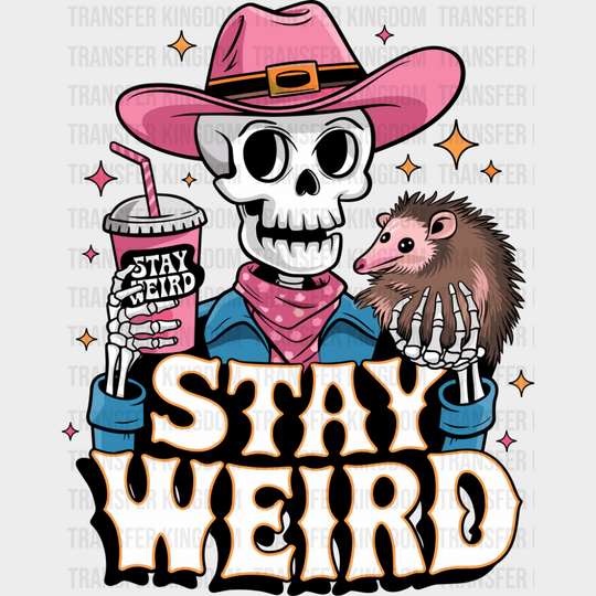 Stay Weird Skeleton Cowgirl - Funny DTF Transfer
