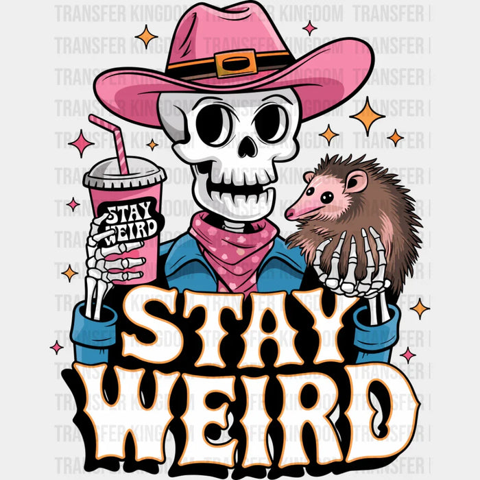 Stay Weird Skeleton Cowgirl - Funny DTF Transfer