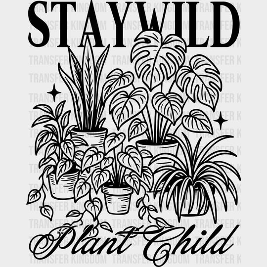 Stay Wild Plant Child - Plants DTF Transfers Adult Unisex - S & M (10’’) / Dark Color Design (See Imaging)