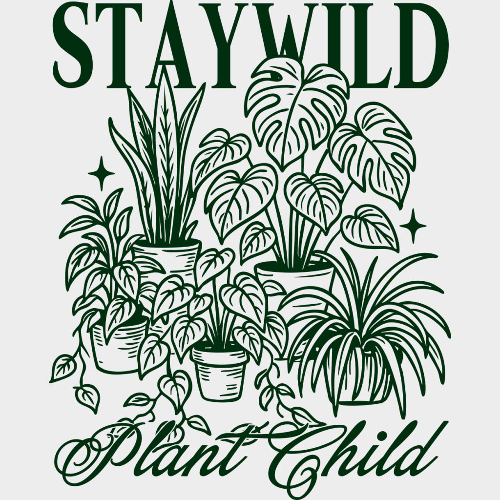 Stay Wild Plant Child - Plants DTF Transfers Adult Unisex - S & M (10’’) / Green Color Design (See Imaging)