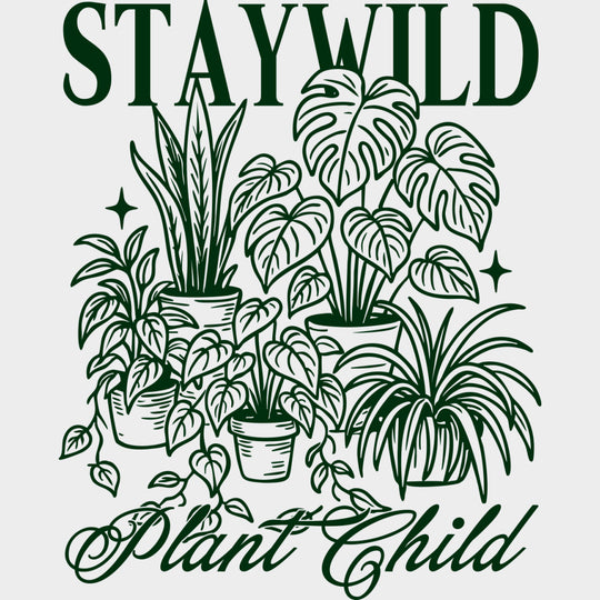 Stay Wild Plant Child - Plants DTF Transfers Adult Unisex - S & M (10’’) / Green Color Design (See Imaging)