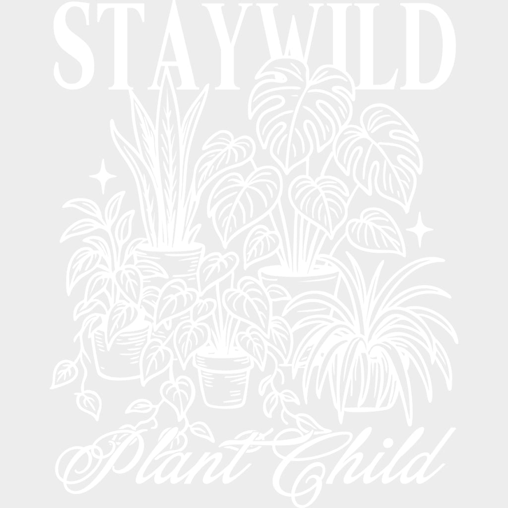 Stay Wild Plant Child - Plants DTF Transfers Adult Unisex - S & M (10’’) / Light Color Design (See Imaging)