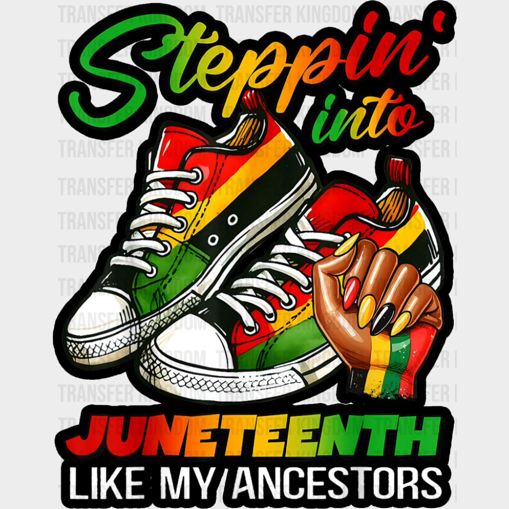 Steppin’ Into Juneteenth Like My Ancestors - Juneteenth DTF Transfer Adult Unisex - S & M (10’’) / Dark Color Design