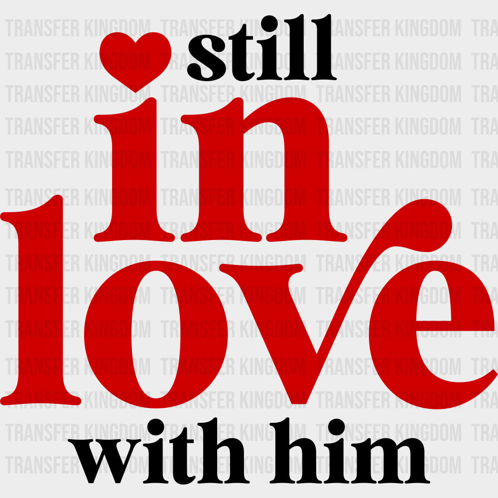 Still In Love With Him - Anniversary DTF Transfer transfer-kingdom Dark Color Design (See Imaging)