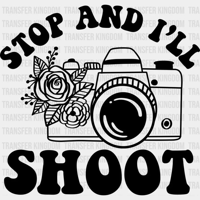 Stop And I'll Shoot - Photography Iron On DTF Transfer