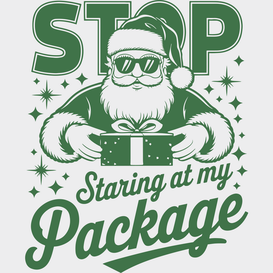 Stop Staring At My Package - Christmas DTF Transfer Adult Unisex - S & M (10’’) / Green Color Design (See Imaging)