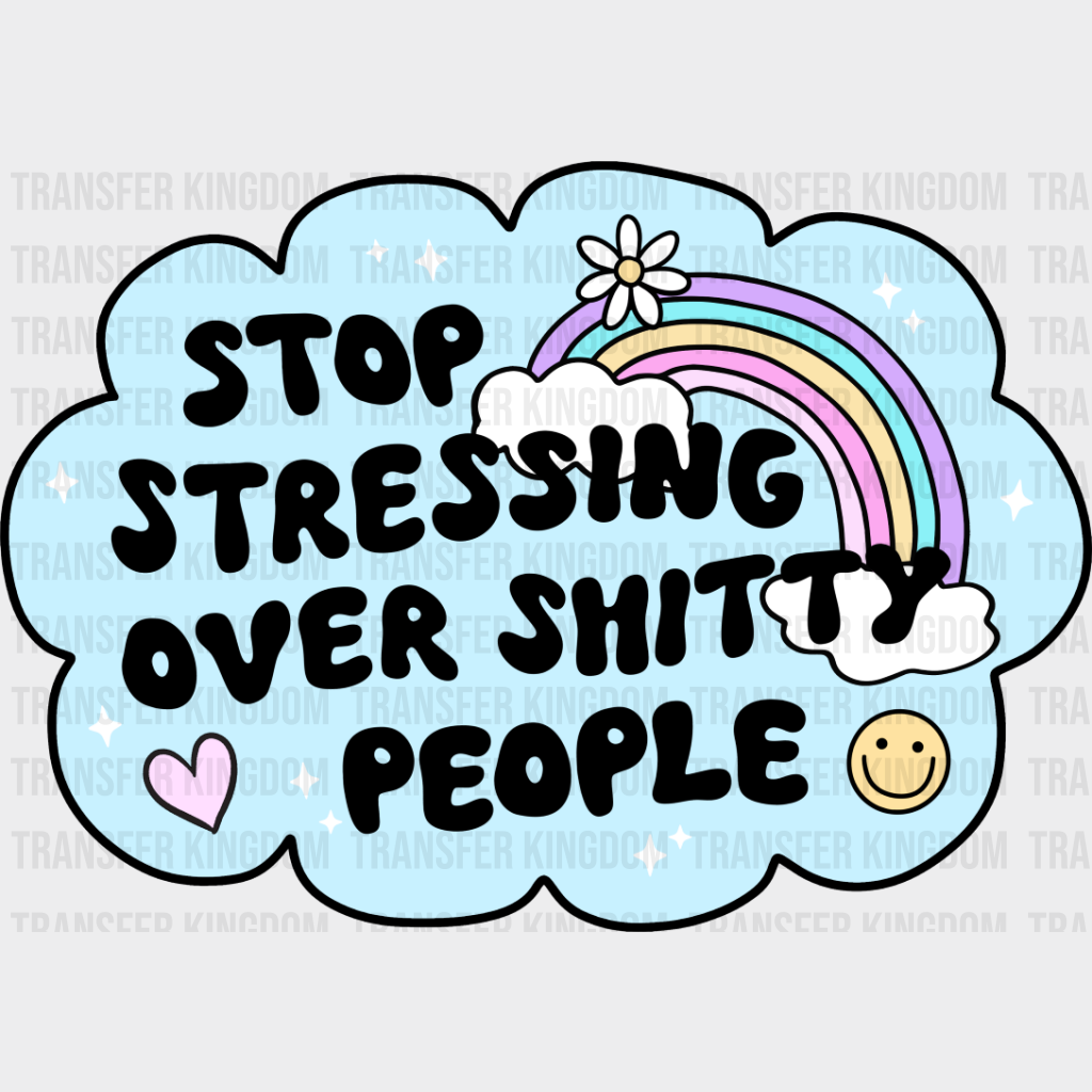 Stop Stressing Over Shitty People - Mental Health DTF Transfer Adult Unisex - S & M (10’’) / Dark Color Design (See