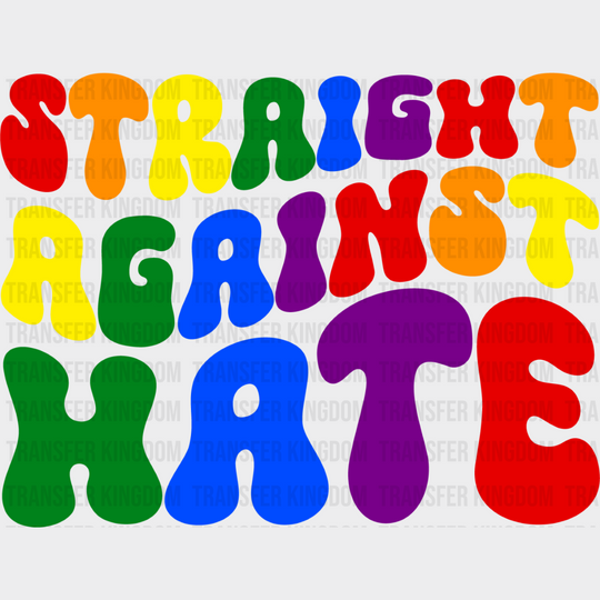 Straight Against Hate - Gay Theme Dtf Transfer