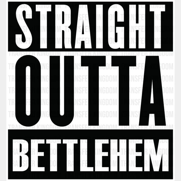Straight Outta Bettlehem - Christianity DTF Transfer