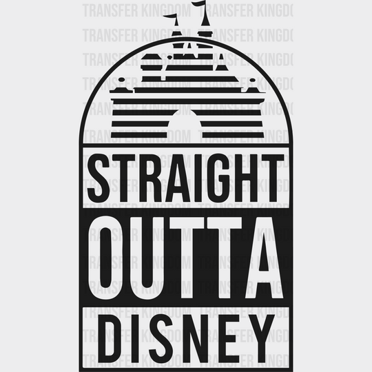 Straight Outta Disney Castle Dtf Transfer Unisex - S & M (10’) / Dark Color Design See Imaging