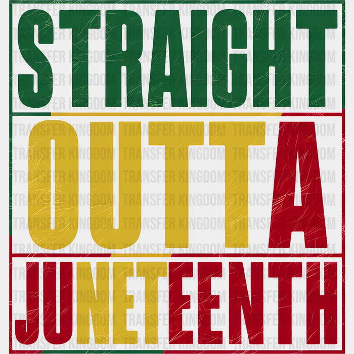 Straight Outta Juneteenth - Juneteenth DTF Heat Transfer
