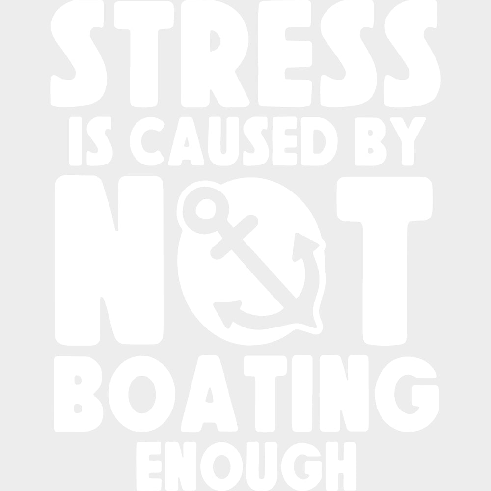 Stress Is Caused By Not Boating - Boating DTF Transfers Adult Unisex - S & M (10’’) / Light Color Design (See Imaging)