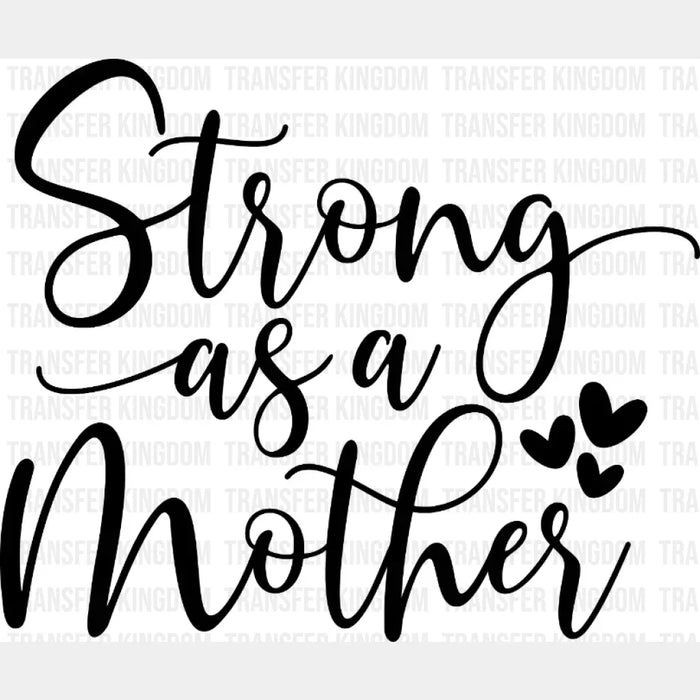 Strong as a Mother - Strong Women - New Mom Design - DTF heat transfer