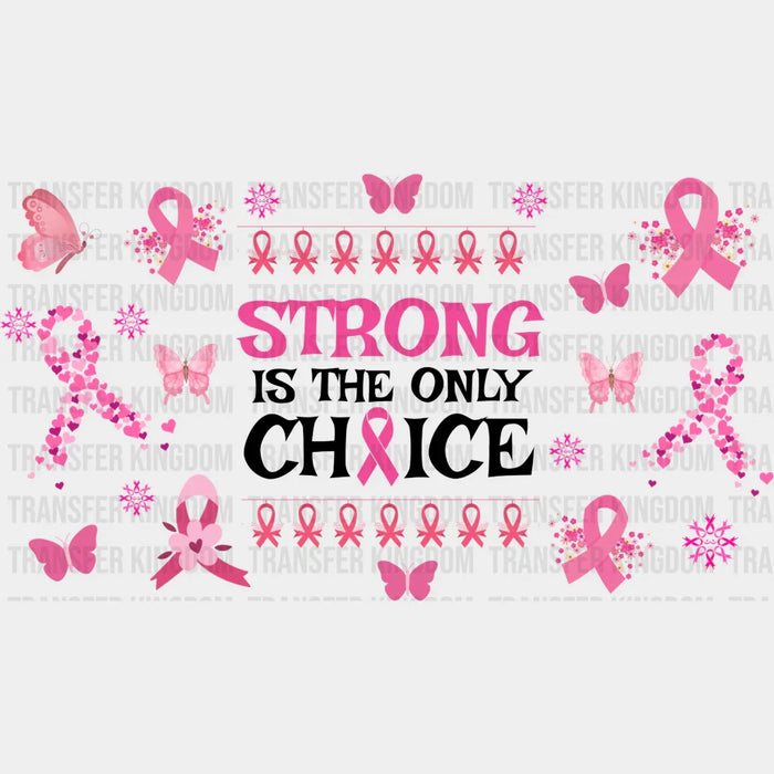 Strong Is The Only Choice - Awareness Cup Wrap UV Sticker Permanent UV DTF Decal