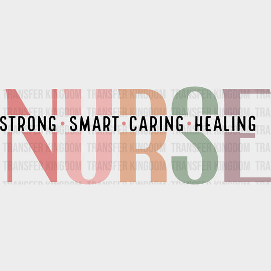 Strong Smart Caring Healing - Nurse DTF Transfers Adult Unisex - S & M (10’’) / Dark Color Design (See Imaging)