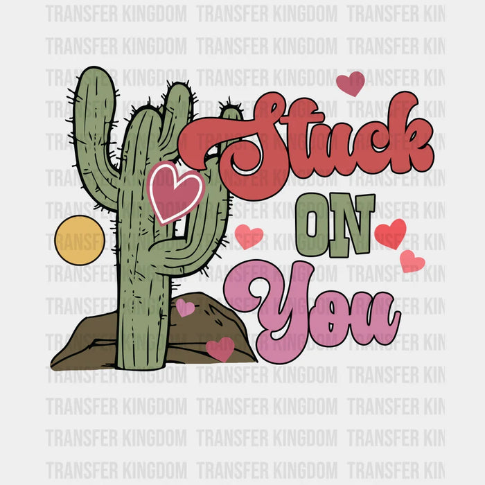STUCK ON YOU CACTUS - Valentine's Day DTF heat transfer