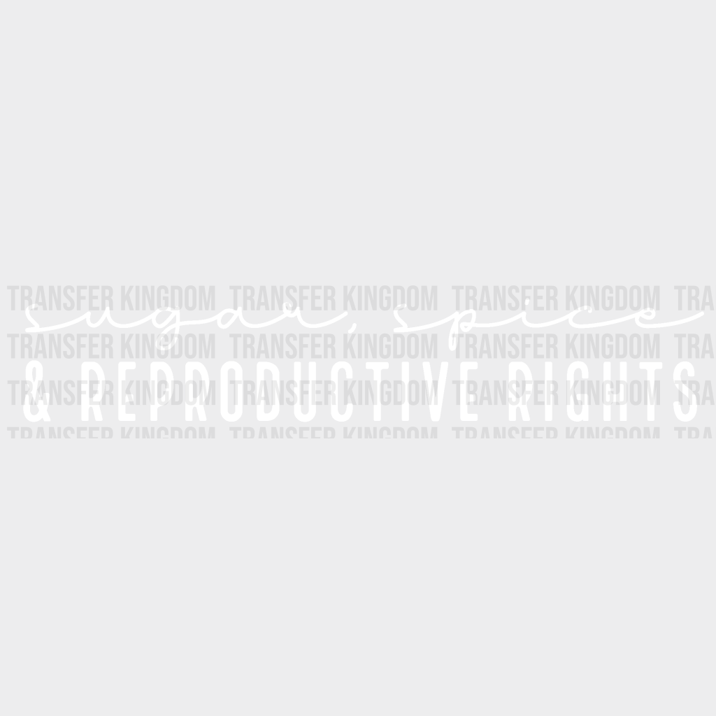 Sugar Spice And Reproductive Rights Design - Dtf Heat Transfer Unisex S & M ( 10 ) / Light Color See