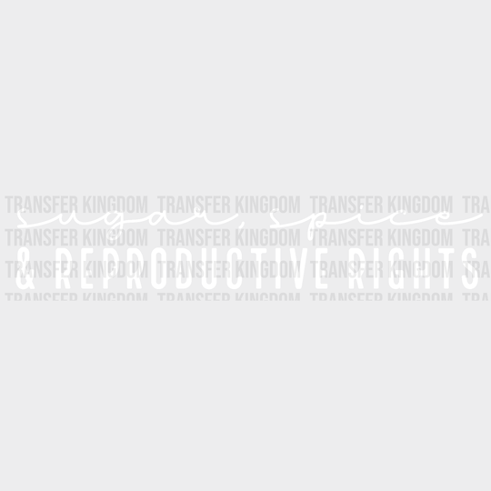 Sugar Spice And Reproductive Rights Design - Dtf Heat Transfer Unisex S & M ( 10 ) / Light Color See