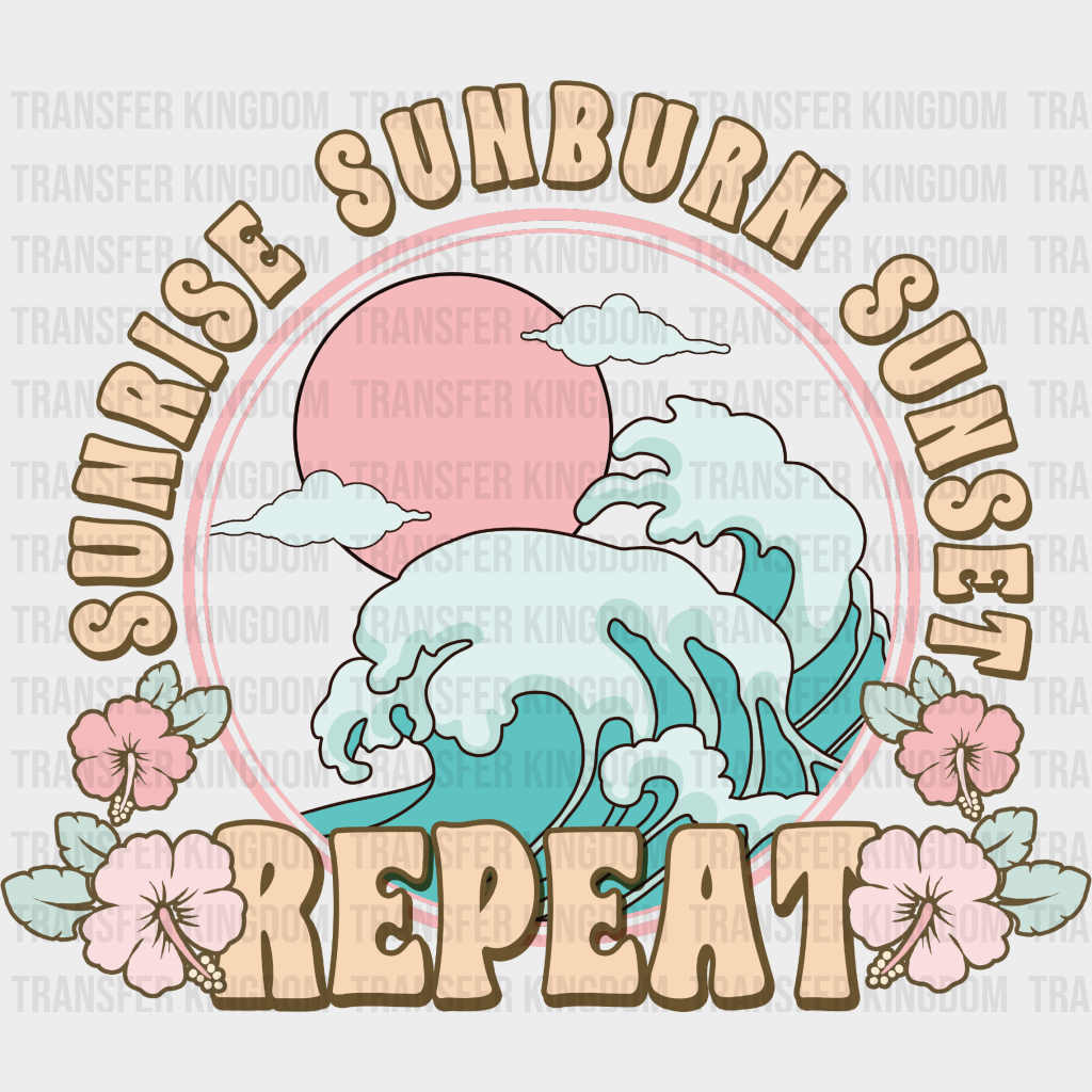 Sunrise Sunburn Sunset Repeat Design - Summer Dtf Transfer