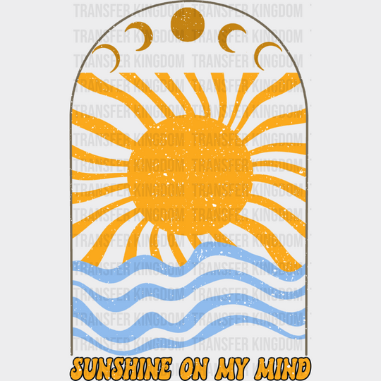 Sunshine On My Mind - Good Vibes DTF Transfer