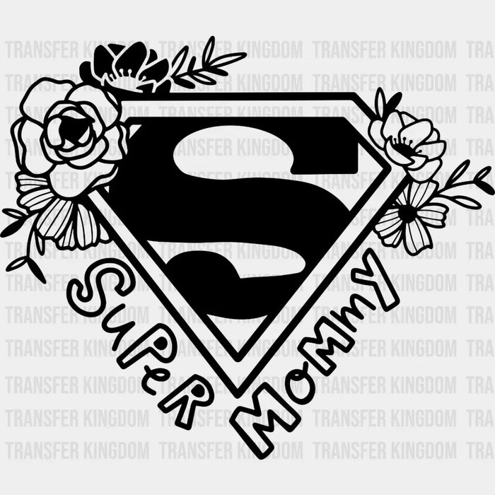 Super Mommy Floral- Mother's Day - Strong Mama - Strong Women - Design - DTF heat transfer