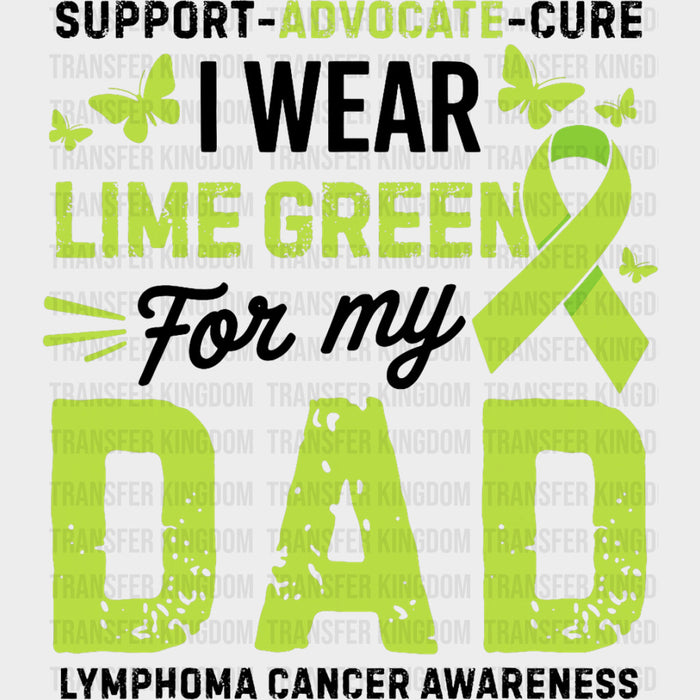 Support Advocate Cure, I Wear Lime Green For My Dad - Lymphoma DTF Transfers