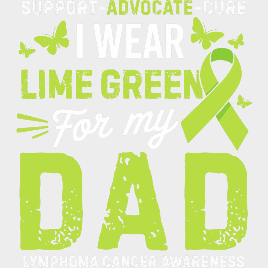 Support Advocate Cure, I Wear Lime Green For My Dad - Lymphoma DTF Transfers transfer-kingdom Light Color Design (See Imaging)