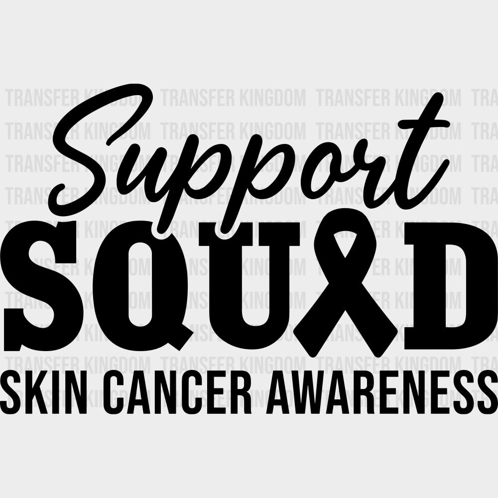 Support Squad Skin Cancer Awareness - Melanoma DTF Transfers - Adult Unisex - S & M (10’’) / Dark Color Design (See