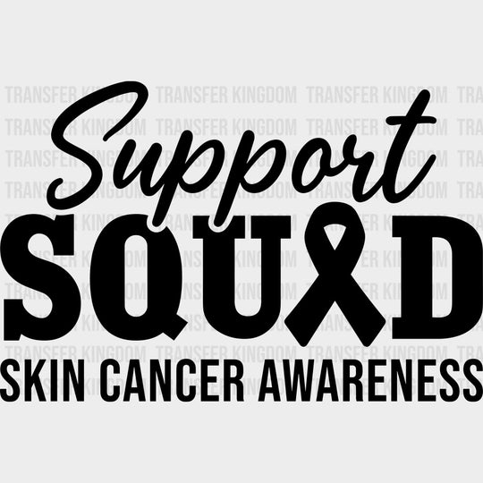 Support Squad Skin Cancer Awareness - Melanoma DTF Transfers - Adult Unisex - S & M (10’’) / Dark Color Design (See