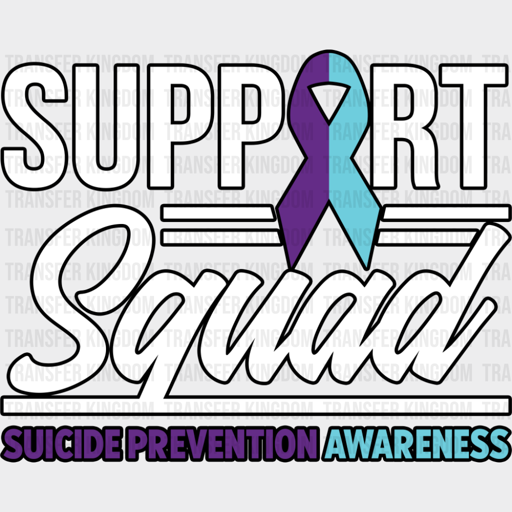 Support Squad - Suicide Awareness DTF Transfer Adult Unisex - S & M (10’’) / Dark Color Design (See Imaging)