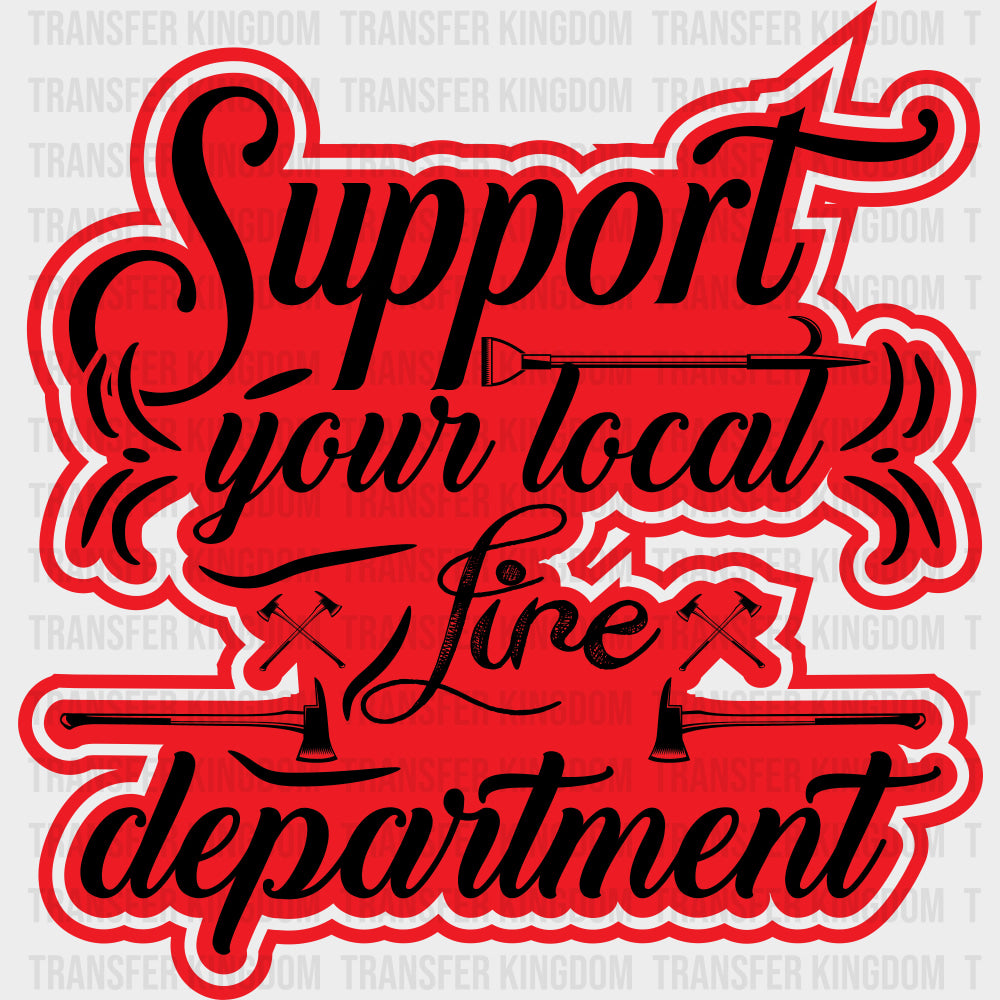 Support Your Local Fire Department - Fire Department DTF Transfers Adult Unisex - S & M (10’’) / Dark Color Design (See