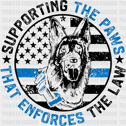Supporting The Paws That Enforces The Law - Police DTF Transfers transfer-kingdom Dark Color Design (See Imaging)