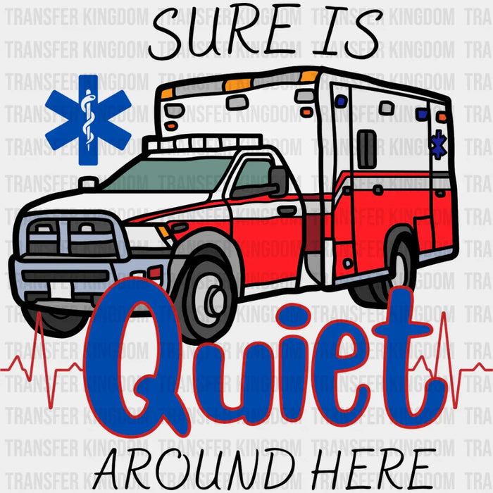 Sure Is Quiet Around Here - EMT DTF Transfer