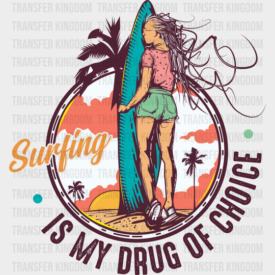 Surfing Is My Drug Of Choice - Surfing DTF Transfers transfer-kingdom