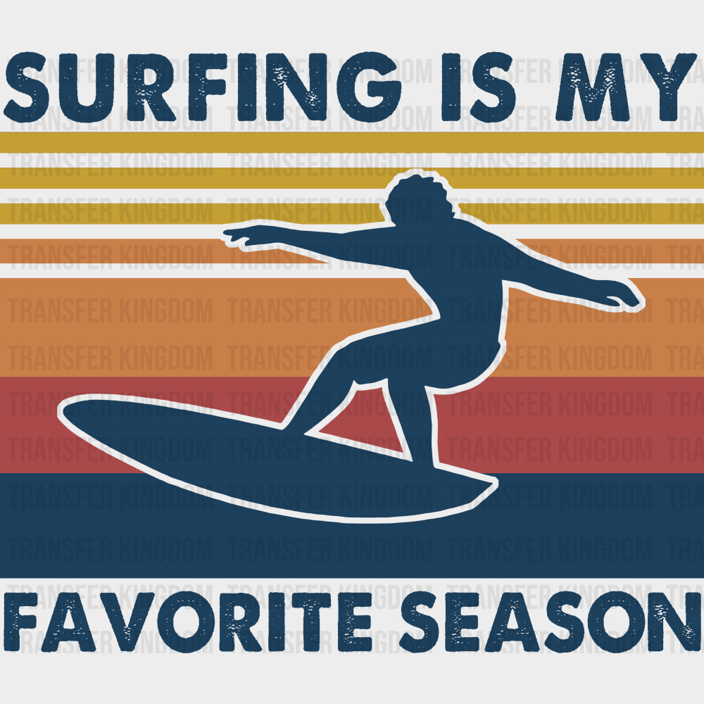 Surfing Is My Favorite Season - Surfing DTF Transfers transfer-kingdom Dark Color Design (See Imaging)