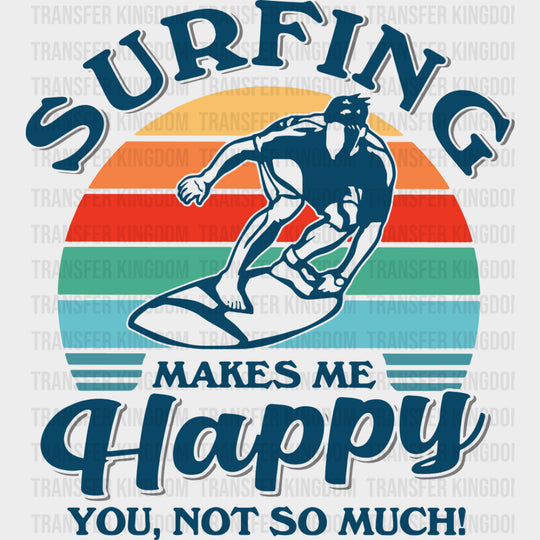 Surfing Makes Me Happy, You, Not So Much - Surfing DTF Transfers transfer-kingdom
