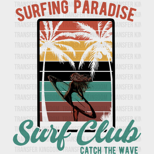 Surfing Paradise, Surf Club, Catch The Wave - Surfing DTF Transfers transfer-kingdom Dark Color Design (See Imaging)