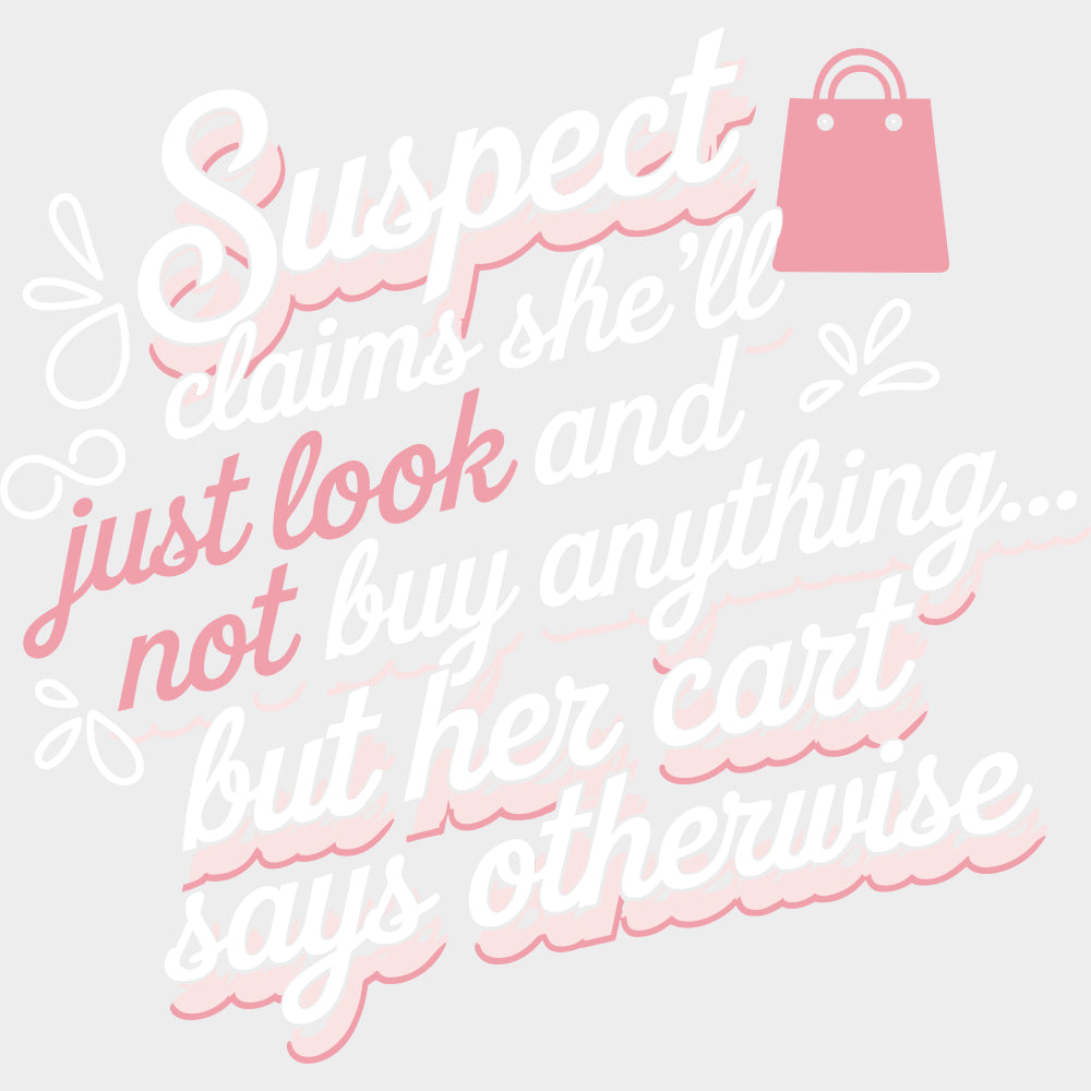 Suspect Claims She’ll Just Look - Shopping DTF Transfers Adult Unisex - S & M (10’’) / Light Color Design (See Imaging)