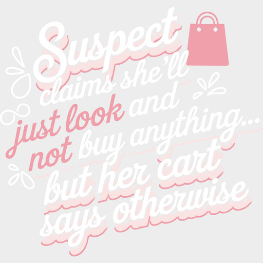 Suspect Claims She’ll Just Look - Shopping DTF Transfers Adult Unisex - S & M (10’’) / Light Color Design (See Imaging)