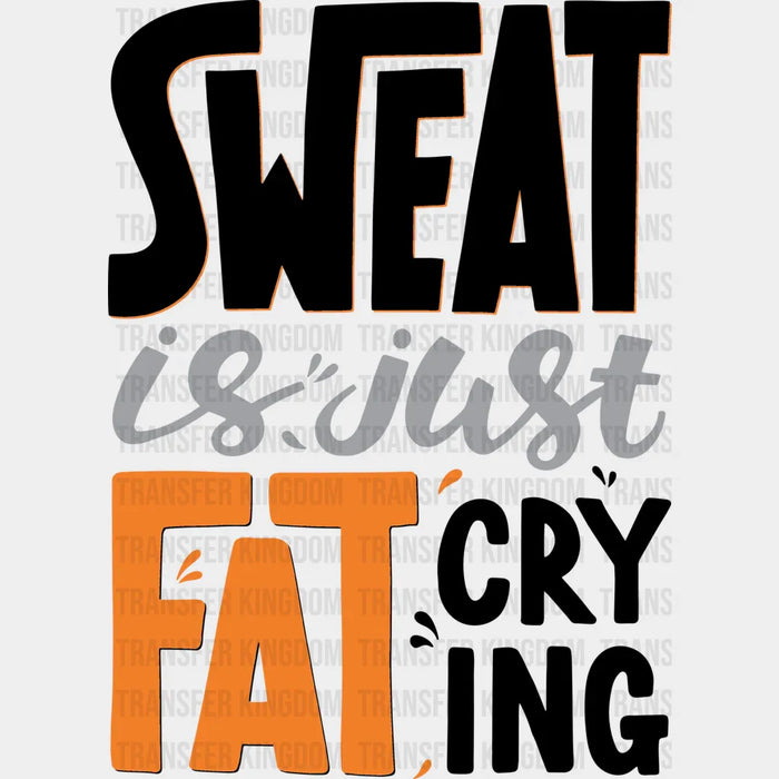 Sweat Is Just Fat Crying - GYM DTF Heat Transfer