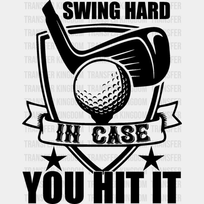 Swing Hard In Case You Hit It - Golf DTF Heat Transfer