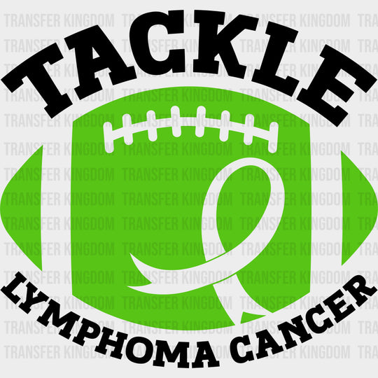 Tackle Lymphoma Cancer - Lymphoma DTF Transfers - Adult Unisex - S & M (10’’) / Dark Color Design (See Imaging)