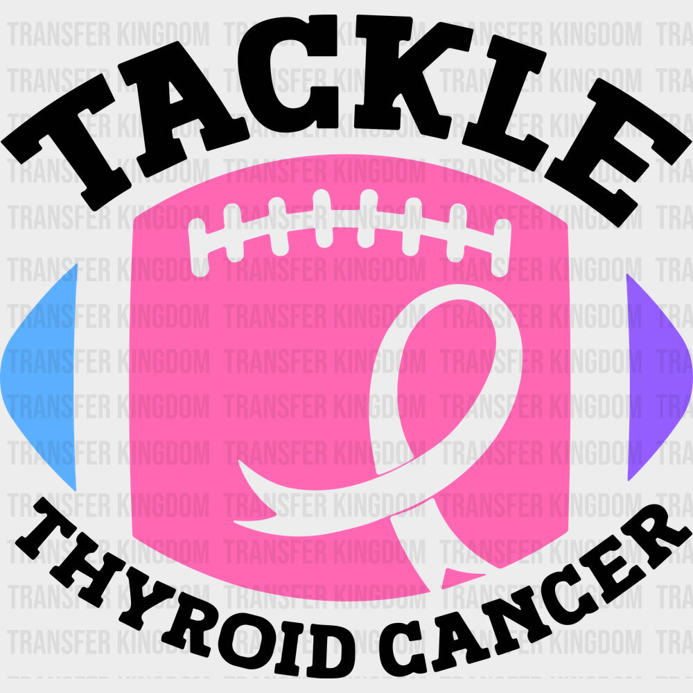 Tackle Thyroid Cancer - Thyroid Cancer DTF Transfers - Adult Unisex - S & M (10’’) / Dark Color Design (See Imaging)
