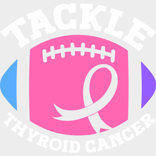 Tackle Thyroid Cancer - Thyroid Cancer DTF Transfers - Adult Unisex - S & M (10’’) / Light Color Design (See Imaging)