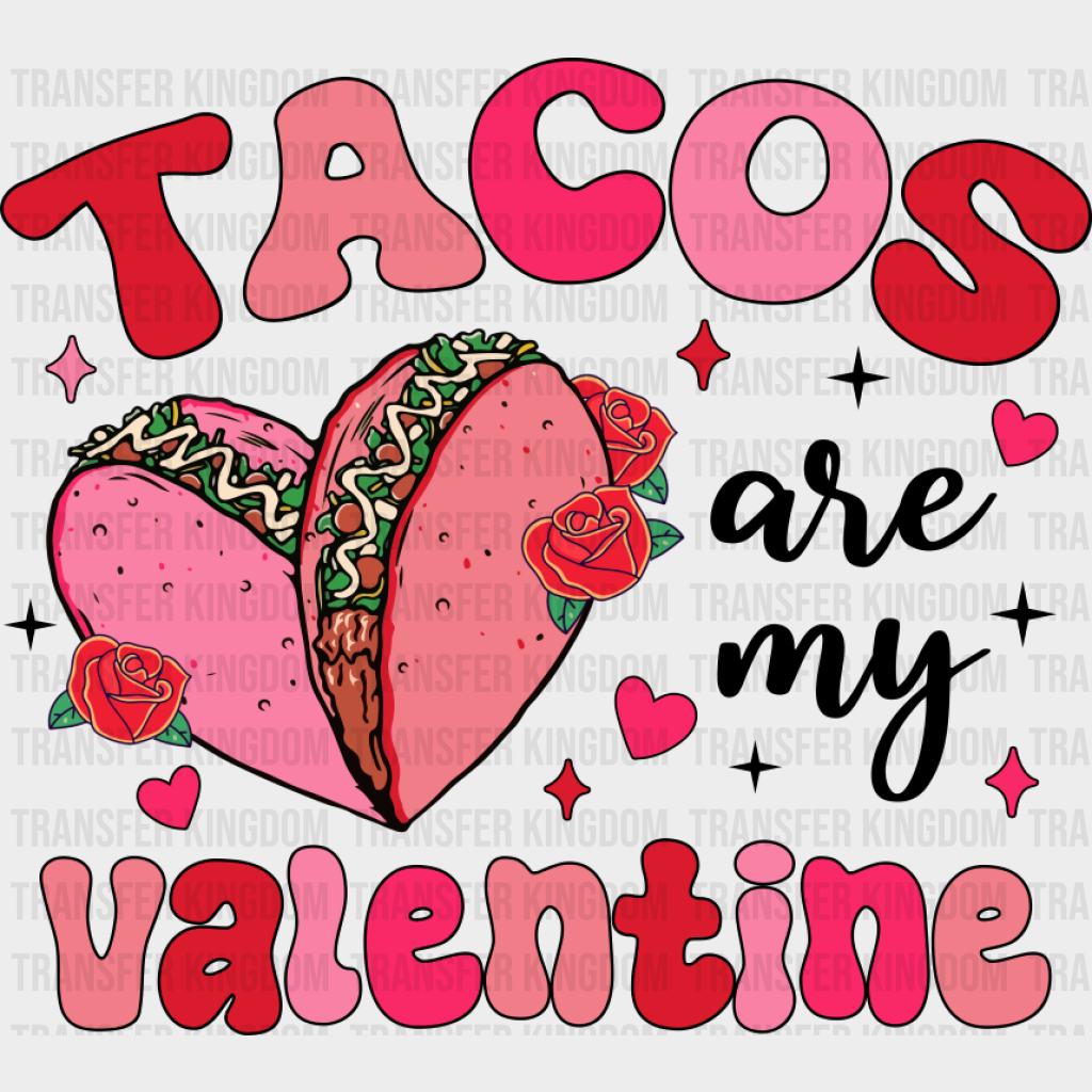 Tacos Are My Valentine - Valentine’s Day DTF Transfer Unisex - S & M (10’’) Dark Color Design (See Imaging)